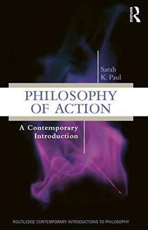 Philosophy of Action: A Contemporary Introduction by Sarah Paul