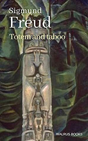 Totem and Taboo (Illustrated) by Abraham Arden Brill, Sigmund Freud