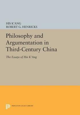 Philosophy and Argumentation in Third-Century China: The Essays of Hsi K'Ang by His K'Ang, Robert G. Henricks