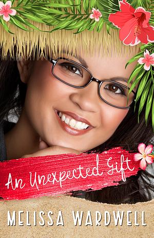 An Unexpected Gift by Melissa Wardwell, Melissa Wardwell