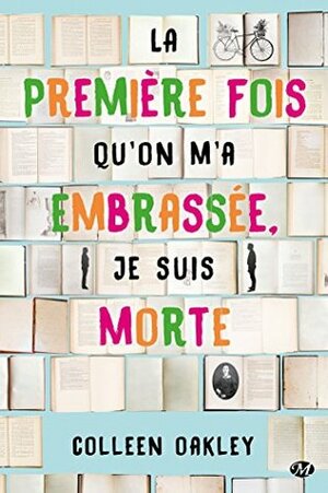 La première fois qu'on m'a embrassée, je suis morte by Colleen Oakley