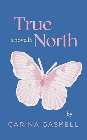 True North: A Tropical Summer Romance Novella by Carina Gaskell, Carina Gaskell