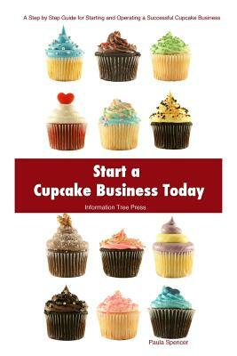 Start a Cupcake Business Today by Paula Spencer