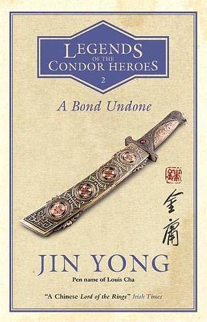 A Bond Undone: Legends of the Condor Heroes Vol. 2 by Jin Yong