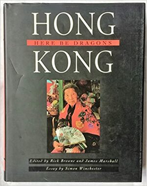 Hong Kong: Here Be Dragons by Simon Winchester