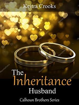 The Inheritance Husband: (Calhoun Brothers) Book 2 by Keitra Crooks