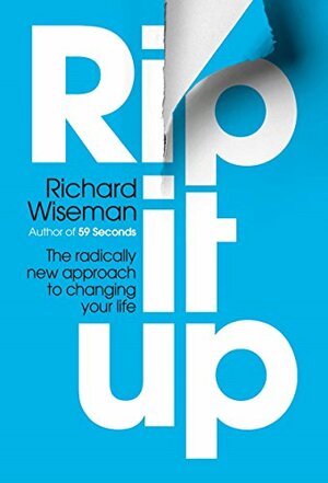 Rip It Up: The Radically New Approach to Changing Your Life by Richard Wiseman