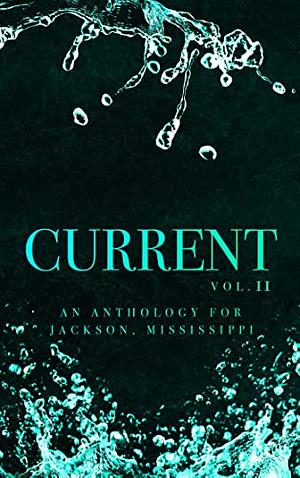 Current: An Anthology for Jackson, Mississippi by Katrina Jackson, J. Chary, Elysabeth Grace, Sheree L. Greer, D. Rose, Tasha L. Harrison, Tia Love