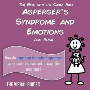 Asperger's Syndrome and Emotions: by the girl with the curly hair by Alis Rowe