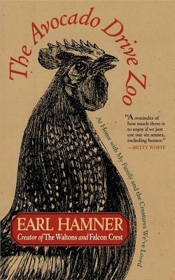 The Avocado Drive Zoo: At Home with My Family and the Creatures We've Loved by Earl Hamner