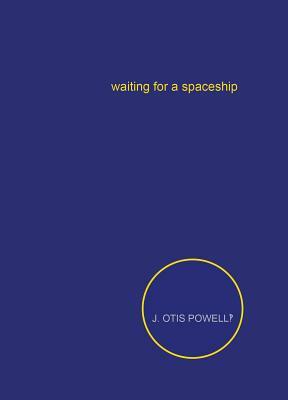 Waiting for a Spaceship by J. Otis Powell