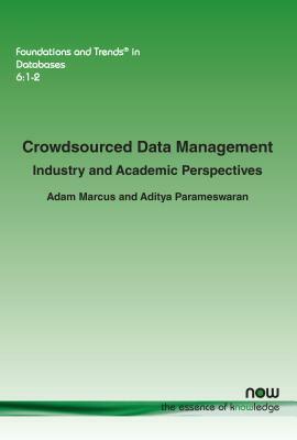 Crowdsourced Data Management: Industry and Academic Perspectives by Adam Marcus, Aditya Parameswaran