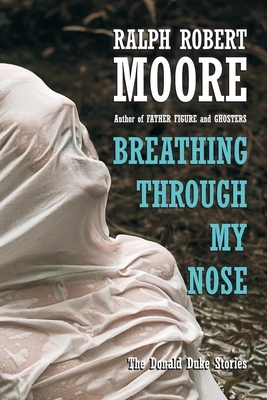 Breathing Through My Nose by Ralph Robert Moore