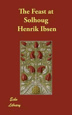 The Feast at Solhoug by Henrik Ibsen