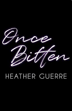 Once Bitten by Heather Guerre