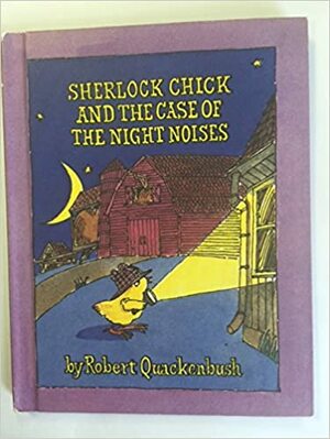 Sherlock Chick and the Case of the Night Noises by Robert M. Quackenbush