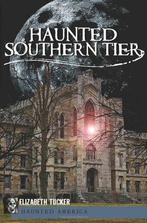 Haunted Southern Tier by Elizabeth Tucker