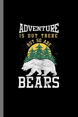 Adventure is out there but so are Bears: For Animal Lovers Cute Animal Composition Book Smiley Funny Vet Tech Veterinarian Animal Rescue Sarcastic For by Marry Jones