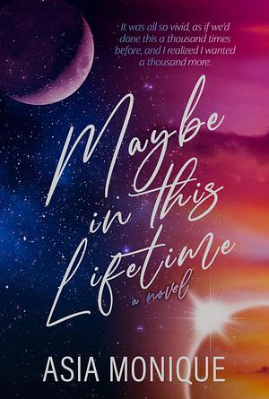 Maybe in this Lifetime  by Asia Monique