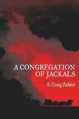 A Congregation of Jackals: Author's Preferred Text by S. Craig Zahler