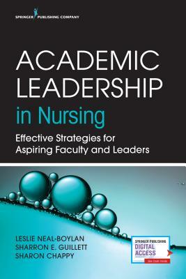 Academic Leadership in Nursing: Effective Strategies for Aspiring Faculty and Leaders by Sharon Chappy, Leslie Neal-Boylan, Sharron E. Guillett