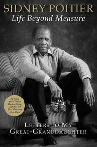 Life Beyond Measure: Letters to My Great-Granddaughter by Sidney Poitier