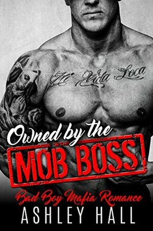 Owned by the Mob Boss by Ashley Hall