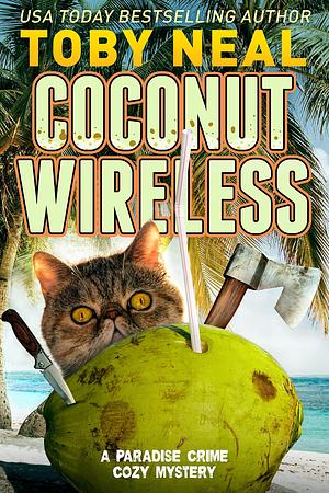 COCONUT WIRELESS: Paradise Crime Cozy Mysteries by Toby Neal, Toby Neal