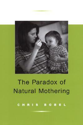 The Paradox of Natural Mothering by Christina Bobel