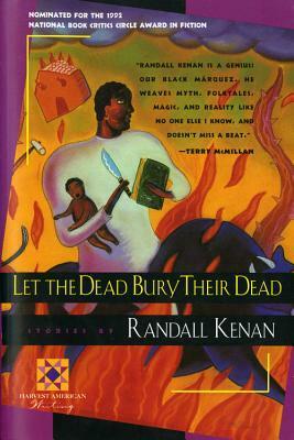 Let The Dead Bury Their Dead And Other Stories by Randall Kenan