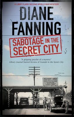 Sabotage in the Secret City: A World War Two Mystery Set in Tennessee by Diane Fanning