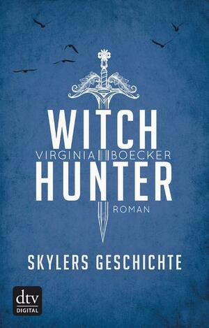 Witch Hunter – Skylers Geschichte by Virginia Boecker