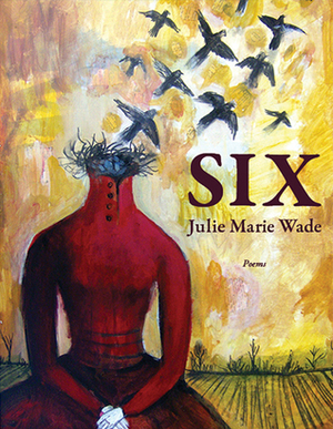 Six by Julie Marie Wade