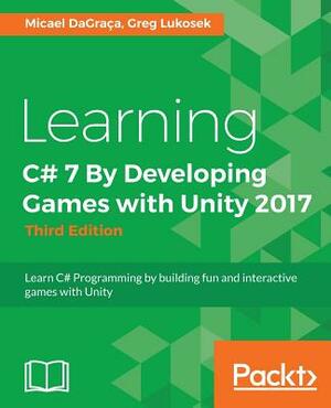 Learning C# 7 By Developing Games with Unity 2017 by Micael Dagraca