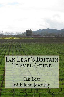 Ian Leaf's Britain Travel Guide by John Jesensky, Ian Leaf