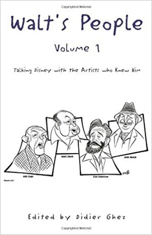 Walt's People, Volume 1: Talking Disney with the Artists Who Knew Him by Didier Ghez