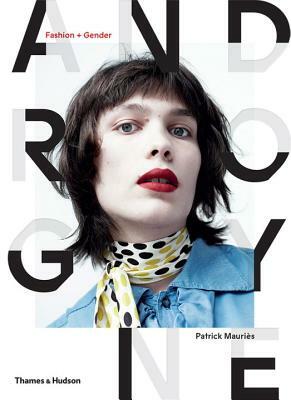 Androgyne: Fashion and Gender by Patrick Mauries