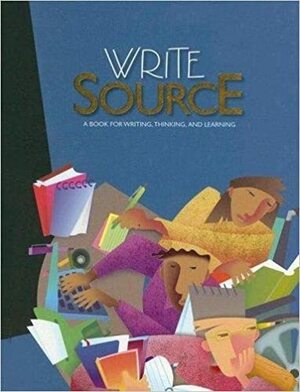 Write Source: A Book for Writing, Thinking, and Learning by Patrick Sebranek, Dave Kemper, Verne Meyer