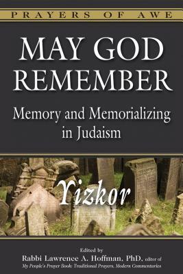 May God Remember: Memory and Memorializing in Judaism--Yizkor by 