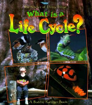 What Is a Life Cycle? by Bobbie Kalman