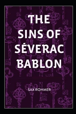 The Sins of Séverac Bablon Illustrated by Sax Rohmer