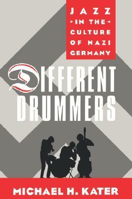 Different Drummers: Jazz in the Culture of Nazi Germany by Michael H. Kater