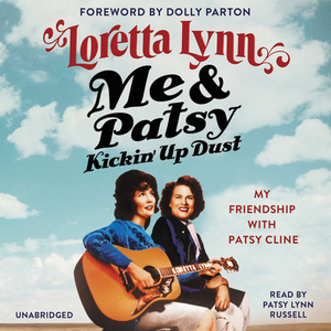 Me & Patsy Kickin' Up Dust: My Friendship with Patsy Cline by Loretta Lynn