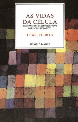 As Vidas da Célula by Lewis Thomas