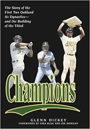 Champions: The Story of the First Two Oakland A's Dynasties and the Building of the Third by Joe Morgan, Glenn Dickey