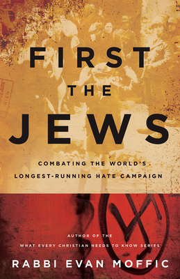 First the Jews: Combating the Worlds Longest-Running Hate Campaign by Rabbi Evan Moffic