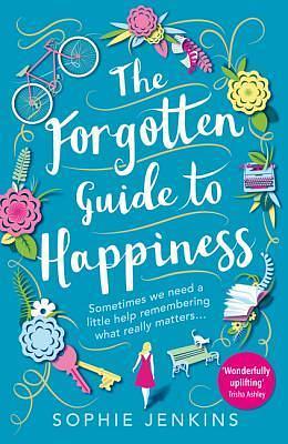 The Forgotten Guide to Happiness: The perfect feel-good novel by Sophie Jenkins, Sophie Jenkins