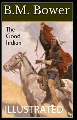 The Good Indian Illustrated by B. M. Bower