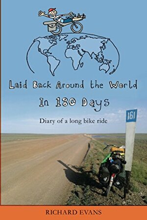 Laid Back Around the World in 180 Days: Diary of a Long Bike Ride by Richard Evans