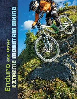 Enduro and Other Extreme Mountain Biking by Elliott Smith